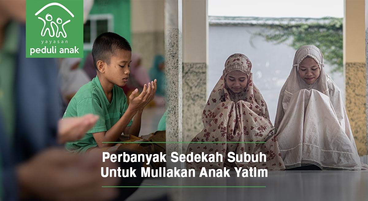  Sedekah  Subuh Untuk  Muliakan Anak  Yatim  dan Dhuafa